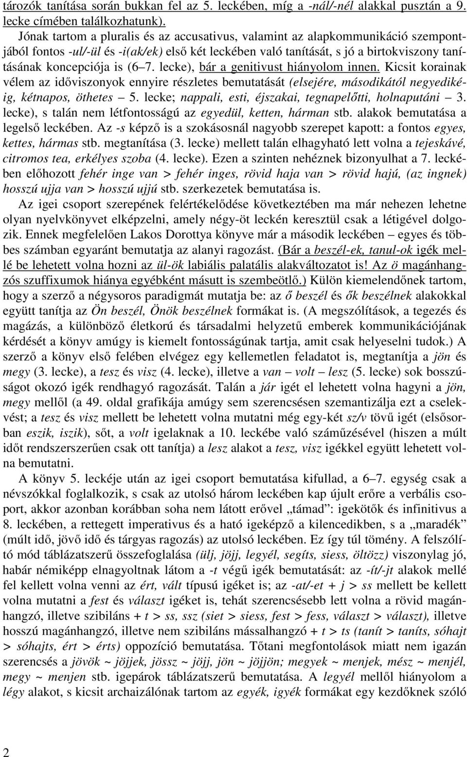 7. lecke), bár a genitivust hiányolom innen. Kicsit korainak vélem az időviszonyok ennyire részletes bemutatását (elsejére, másodikától negyedikéig, kétnapos, öthetes 5.