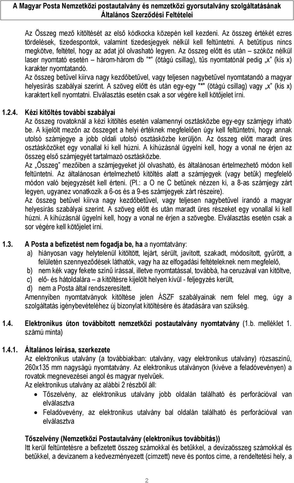 Az összeg előtt és után szóköz nélkül laser nyomtató esetén három-három db * (ötágú csillag), tűs nyomtatónál pedig x (kis x) karakter nyomtatandó.