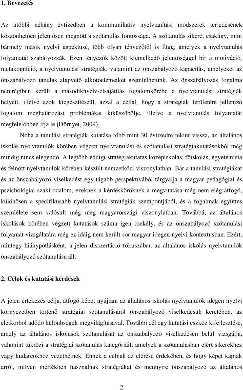 Ezen tényezők között kiemelkedő jelentőséggel bír a motiváció, metakogníció, a nyelvtanulási stratégiák, valamint az önszabályozó kapacitás, amelyeket az önszabályozó tanulás alapvető alkotóelemeikét