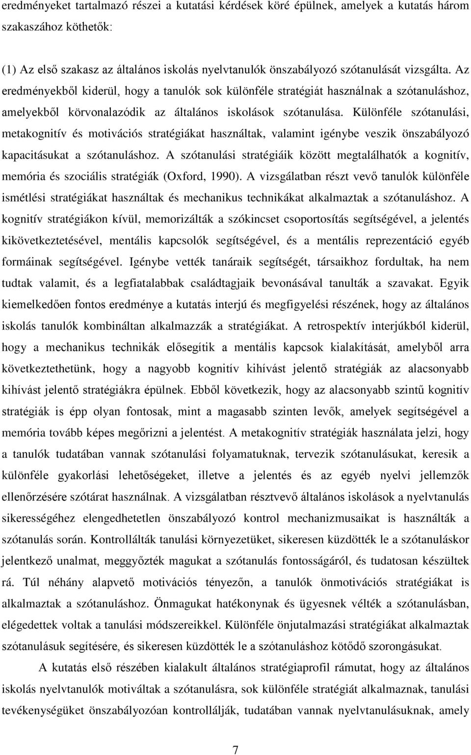 Különféle szótanulási, metakognitív és motivációs stratégiákat használtak, valamint igénybe veszik önszabályozó kapacitásukat a szótanuláshoz.