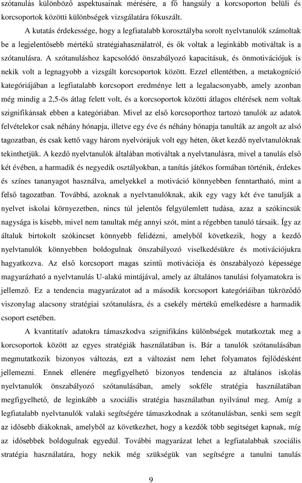 A szótanuláshoz kapcsolódó önszabályozó kapacitásuk, és önmotivációjuk is nekik volt a legnagyobb a vizsgált korcsoportok között.