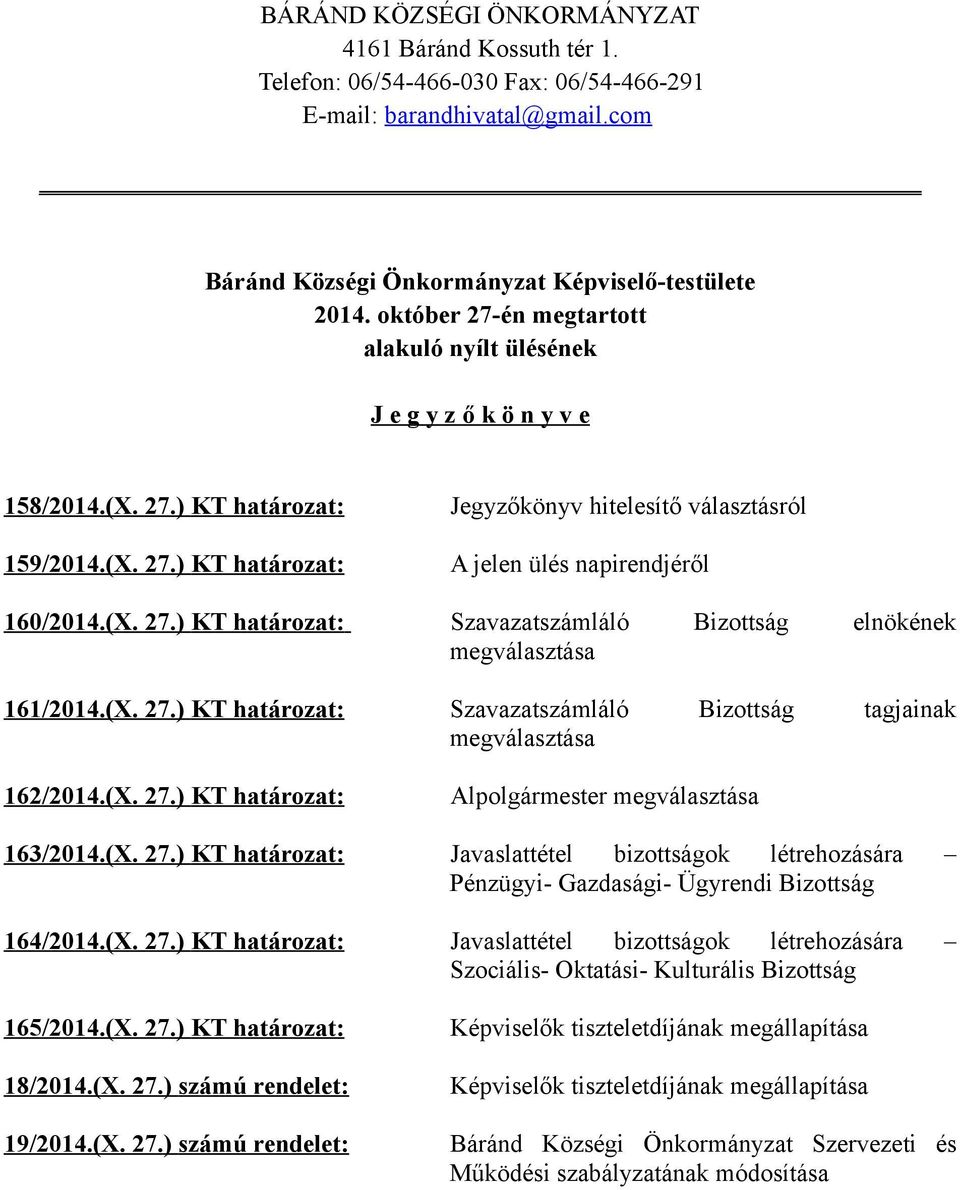 (X. 27.) KT határozat: Szavazatszámláló Bizottság elnökének megválasztása 161/2014.(X. 27.) KT határozat: Szavazatszámláló Bizottság tagjainak megválasztása 162/2014.(X. 27.) KT határozat: Alpolgármester megválasztása 163/2014.