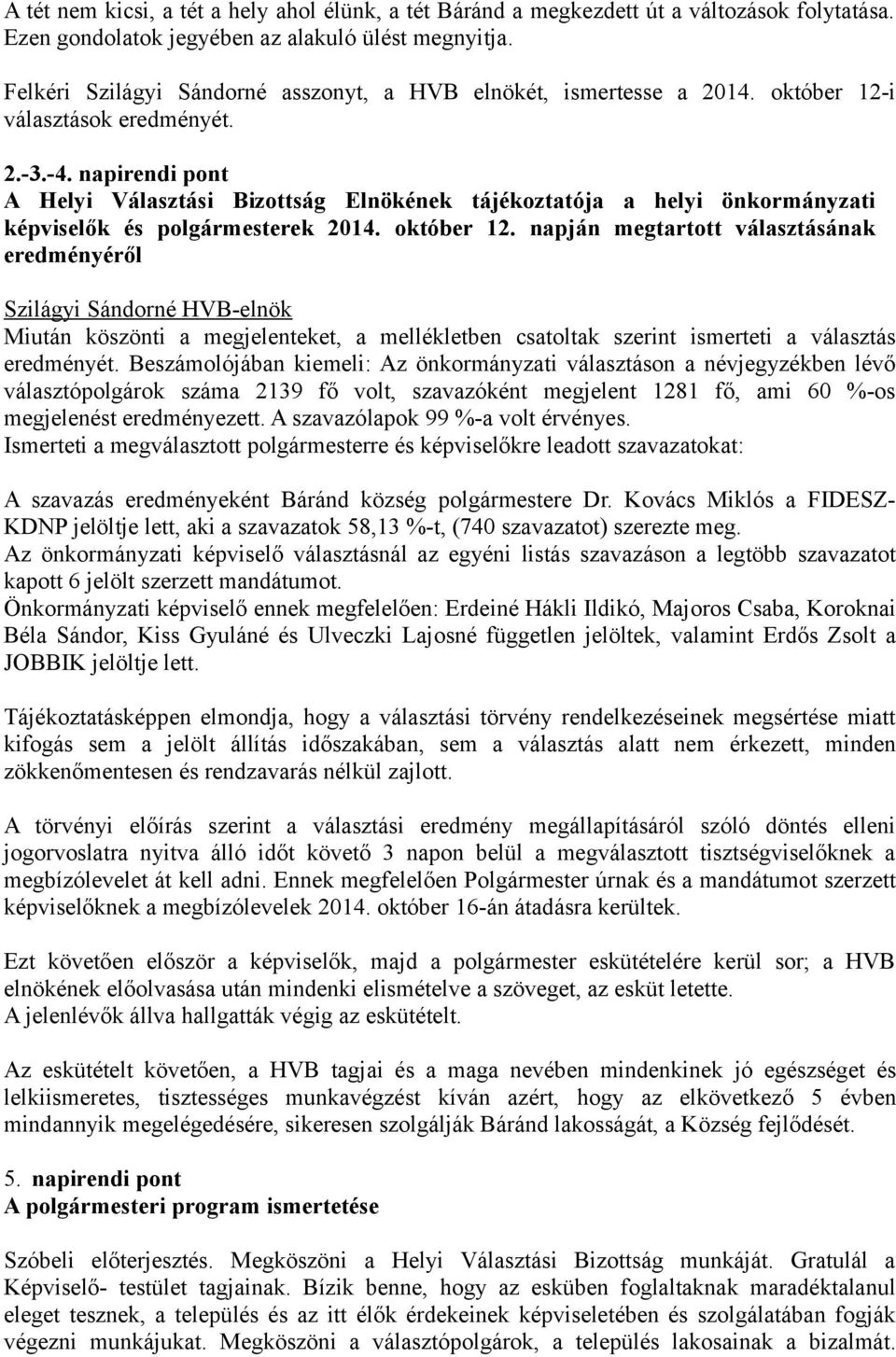 napirendi pont A Helyi Választási Bizottság Elnökének tájékoztatója a helyi önkormányzati képviselők és polgármesterek 2014. október 12.