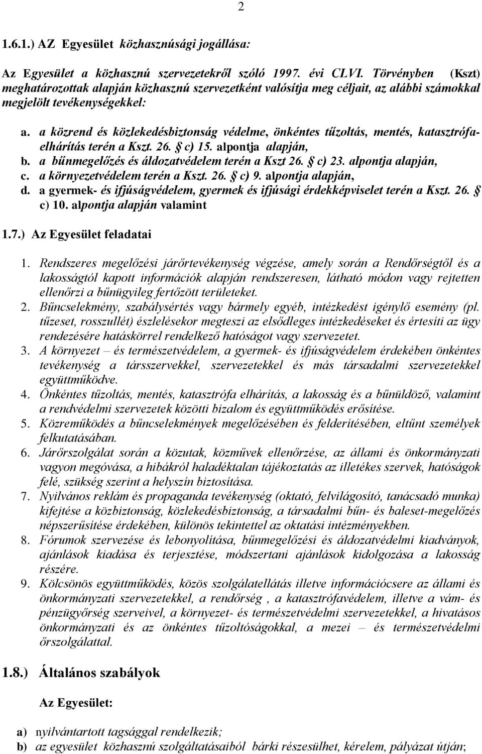 a közrend és közlekedésbiztonság védelme, önkéntes tűzoltás, mentés, katasztrófaelhárítás terén a Kszt. 26. c) 15. alpontja alapján, b. a bűnmegelőzés és áldozatvédelem terén a Kszt 26. c) 23.