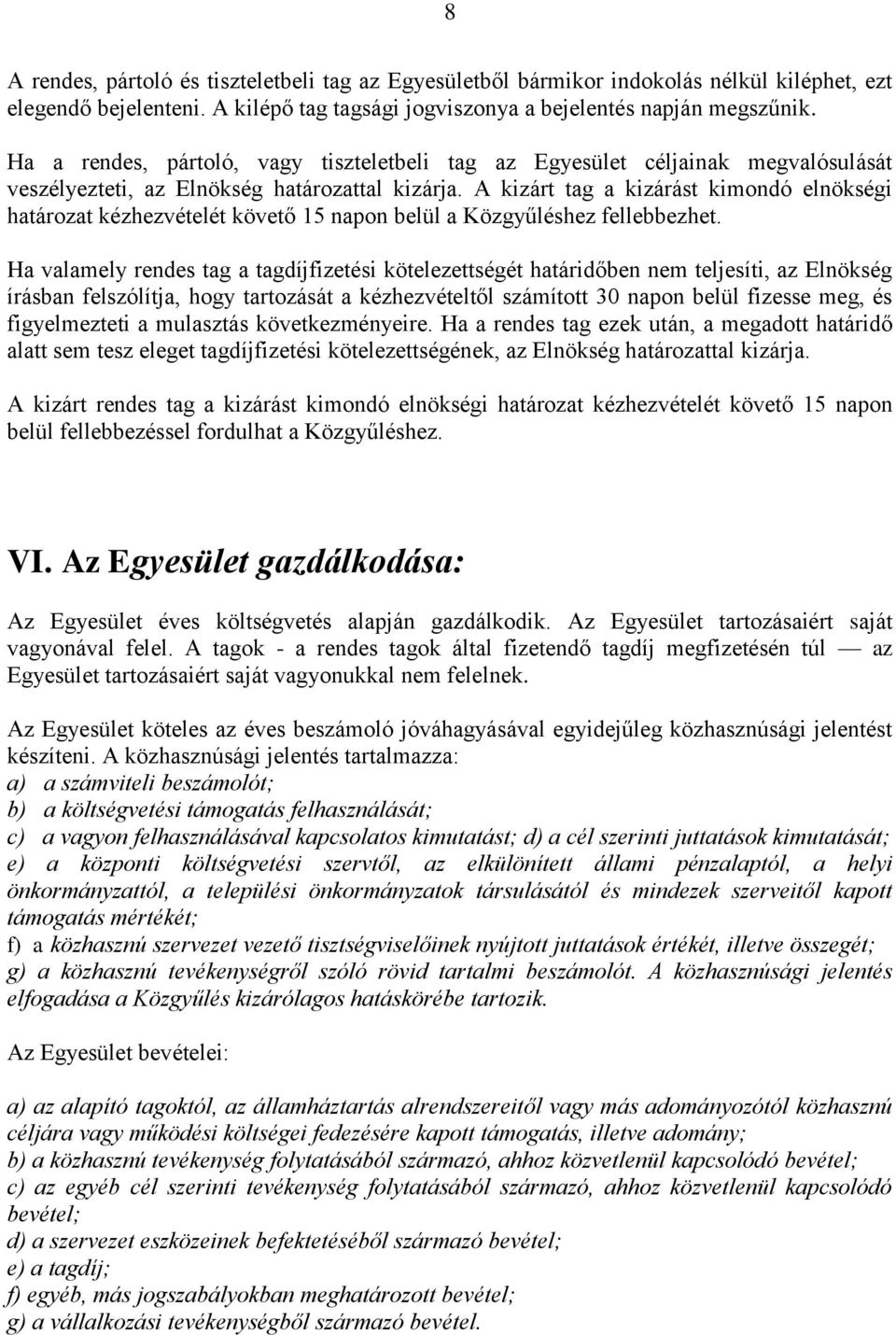 A kizárt tag a kizárást kimondó elnökségi határozat kézhezvételét követő 15 napon belül a Közgyűléshez fellebbezhet.