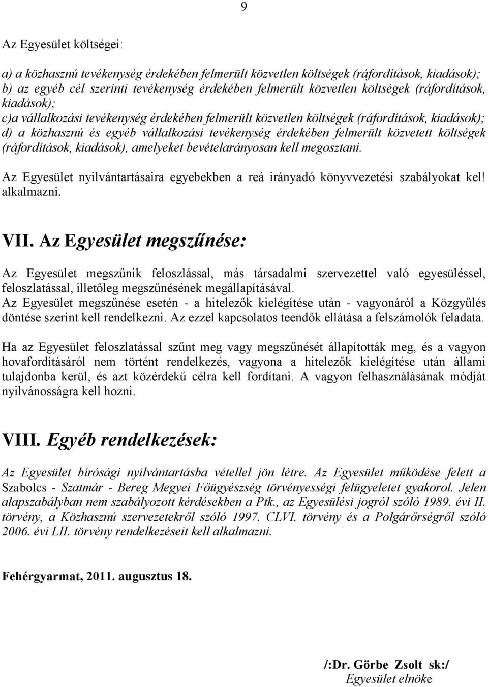 költségek (ráfordítások, kiadások), amelyeket bevételarányosan kell megosztani. Az Egyesület nyilvántartásaira egyebekben a reá irányadó könyvvezetési szabályokat kel! alkalmazni. VII.