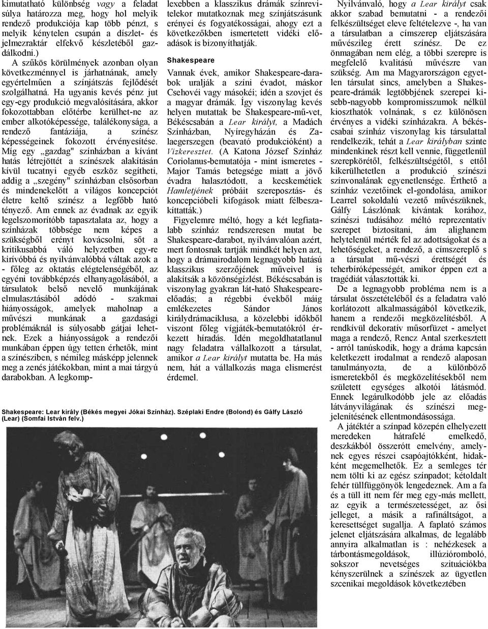 H ugynis kevés pénz jut egy-egy produkció megvlósításár, kkor fokozottbbn előtérbe kerülhet-ne z ember lkotóképessége, tlálékonyság, rendező fntáziáj, színész képességeinek fokozott érvényesítése.
