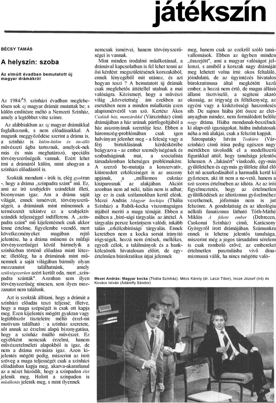 A mgunk meggyőződése szerint drám is, színház is külön-külön és ön-álló művészeti ágb trtoznk, melyek-nek más és más meghtározó, speciális törvényszerűségeik vnnk.