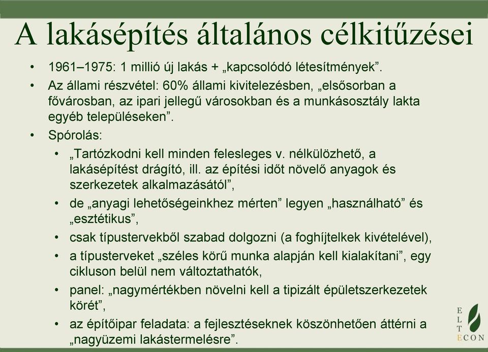 nélkülözhető, a lakásépítést drágító, ill.