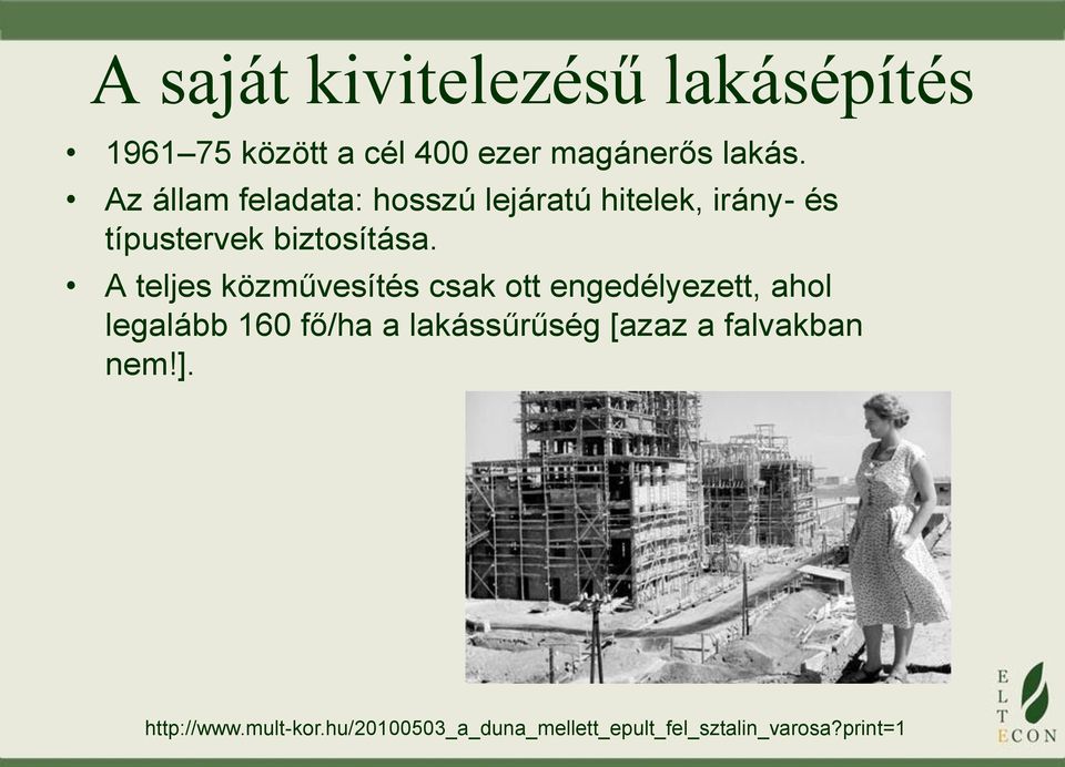 A teljes közművesítés csak ott engedélyezett, ahol legalább 160 fő/ha a lakássűrűség