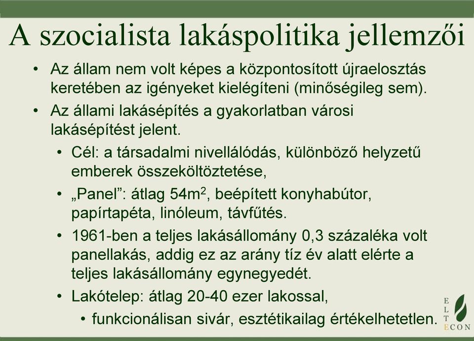 Cél: a társadalmi nivellálódás, különböző helyzetű emberek összeköltöztetése, Panel : átlag 54m 2, beépített konyhabútor, papírtapéta, linóleum,