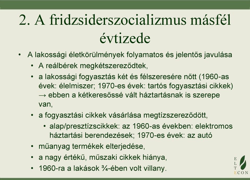 háztartásnak is szerepe van, a fogyasztási cikkek vásárlása megtízszereződött, alap/presztízscikkek: az 1960-as években: elektromos