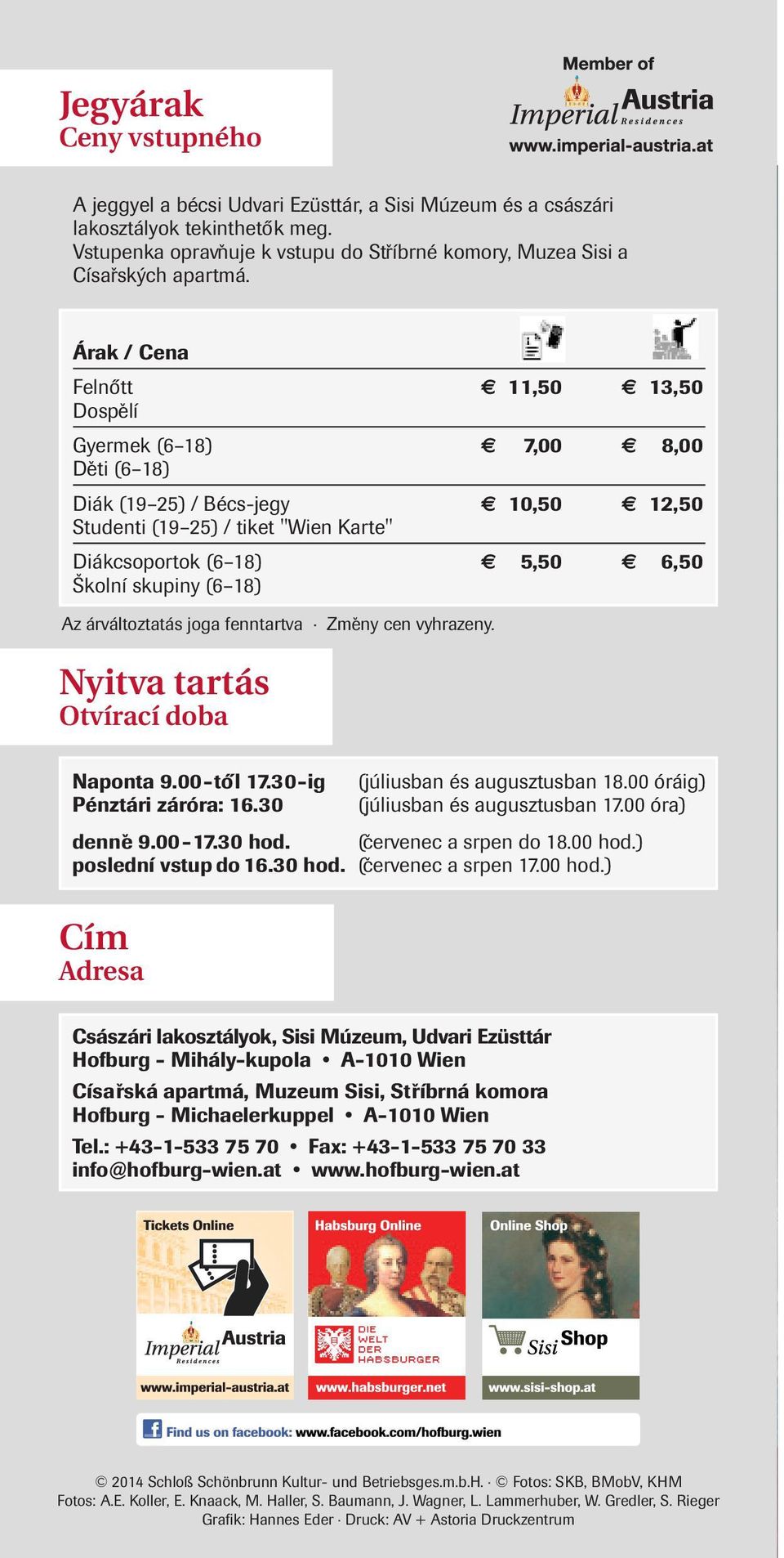 (6 18) Az árváltoztatás joga fenntartva Změny cen vyhrazeny. Nyitva tartás Otvírací doba Naponta 9.00-től 17.30-ig (júliusban és augusztusban 18.00 óráig) Pénztári záróra: 16.