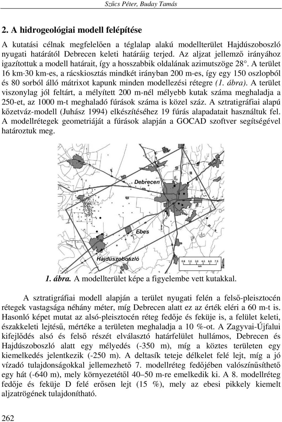 A terület 16 km 30 km-es, a rácskiosztás mindkét irányban 200 m-es, így egy 150 oszlopból és 80 sorból álló mátrixot kapunk minden modellezési rétegre (1. ábra).