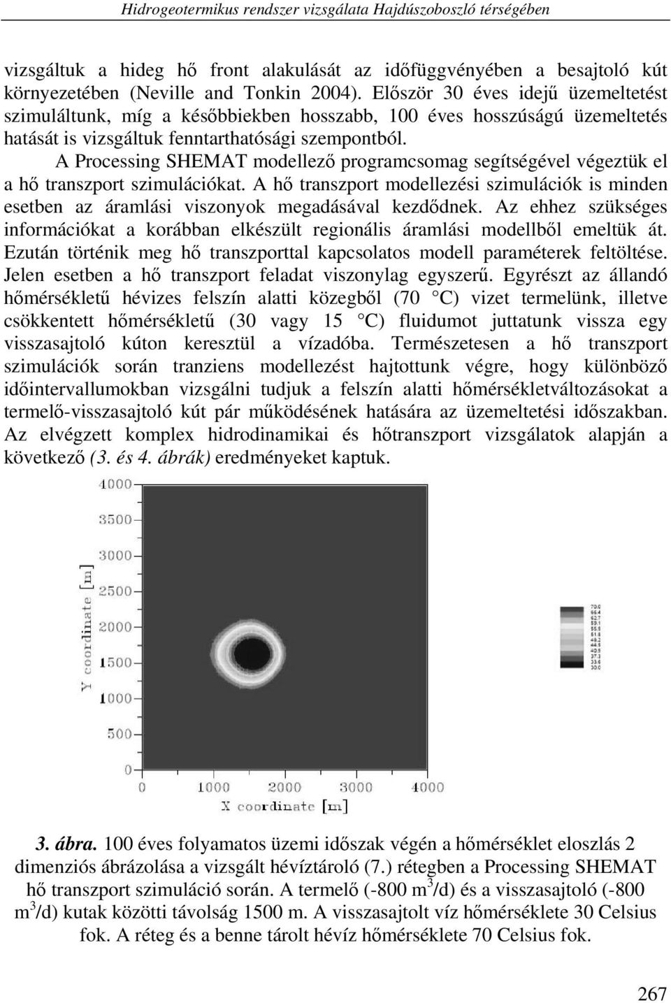 A Processing SHEMAT modellező programcsomag segítségével végeztük el a hő transzport szimulációkat.