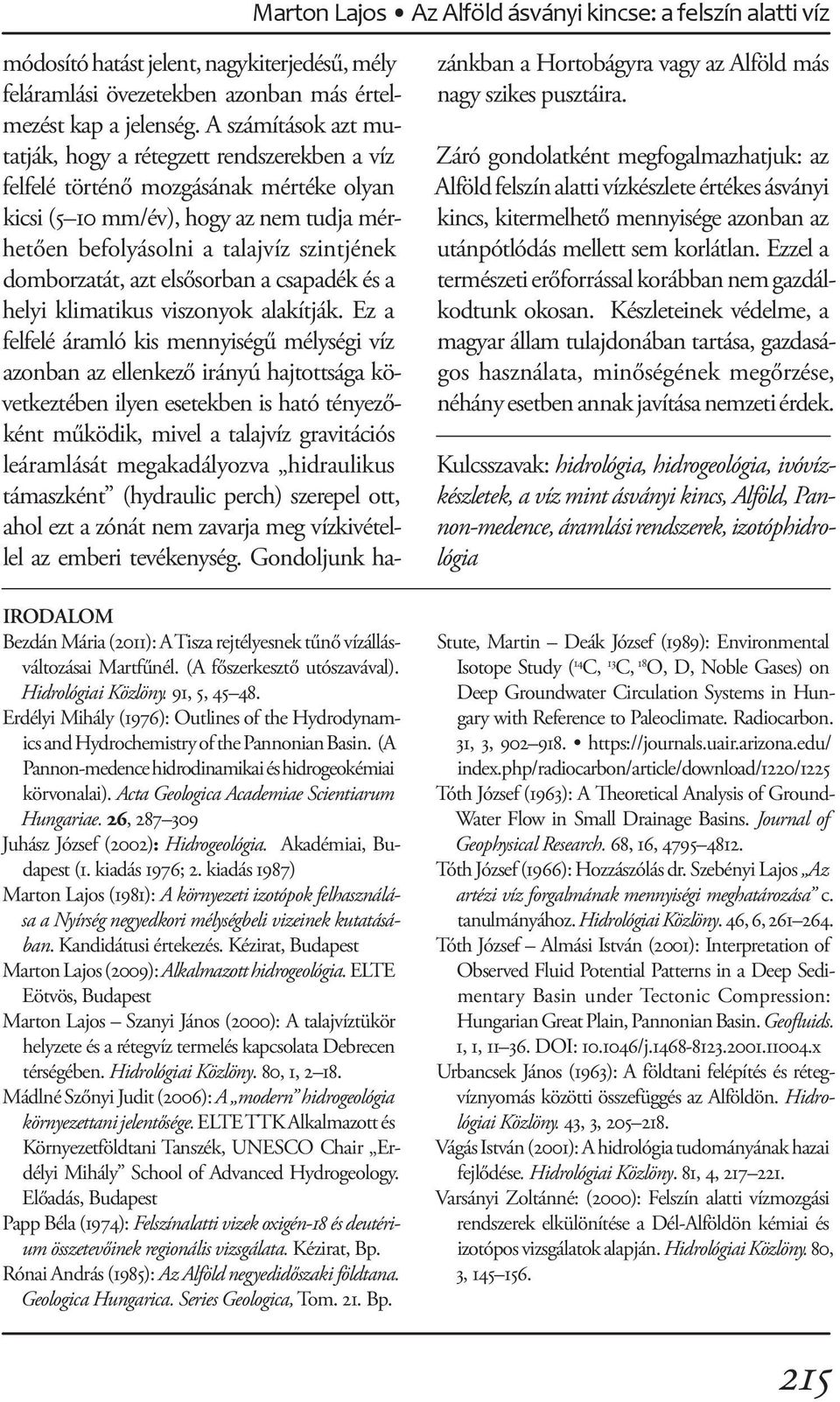 Acta Geologica Academiae Scientiarum Hungariae. 26, 287 309 Juhász József (2002): Hidrogeológia. Akadémiai, Budapest (1. kiadás 1976; 2.