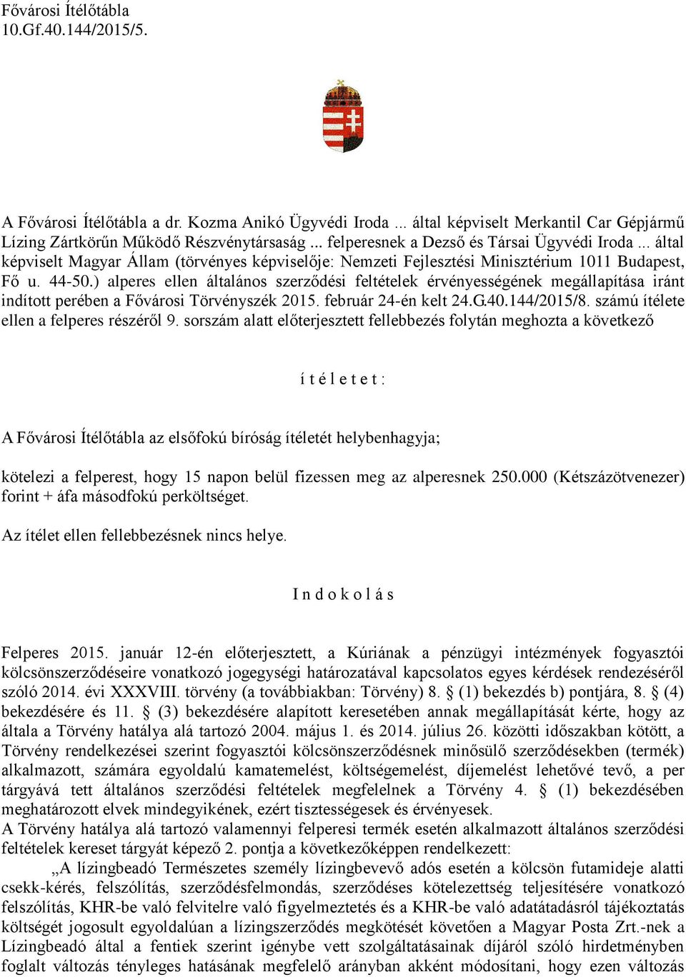 ) alperes ellen általános szerződési feltételek érvényességének megállapítása iránt indított perében a Fővárosi Törvényszék 2015. február 24-én kelt 24.G.40.144/2015/8.