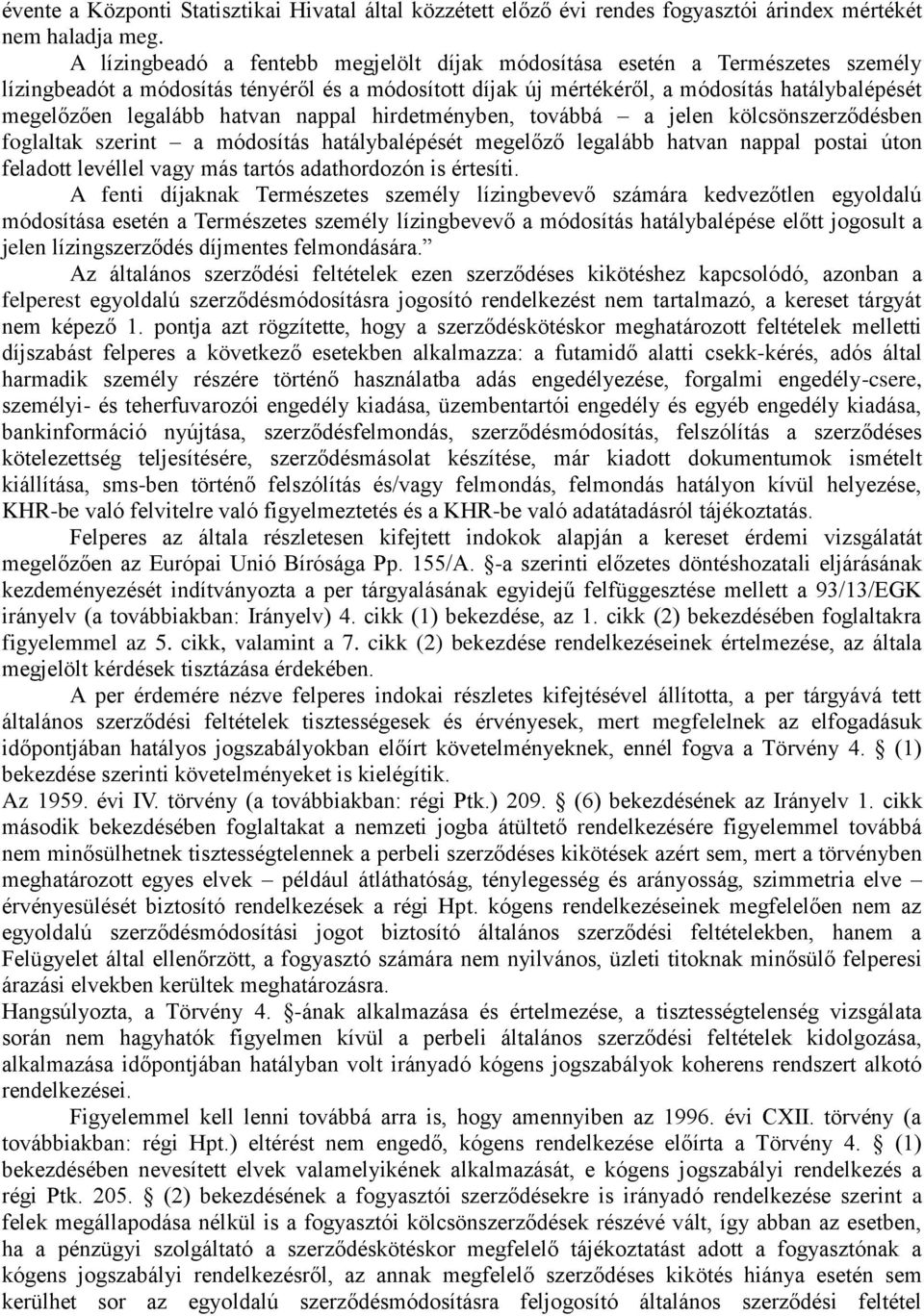 hatvan nappal hirdetményben, továbbá a jelen kölcsönszerződésben foglaltak szerint a módosítás hatálybalépését megelőző legalább hatvan nappal postai úton feladott levéllel vagy más tartós