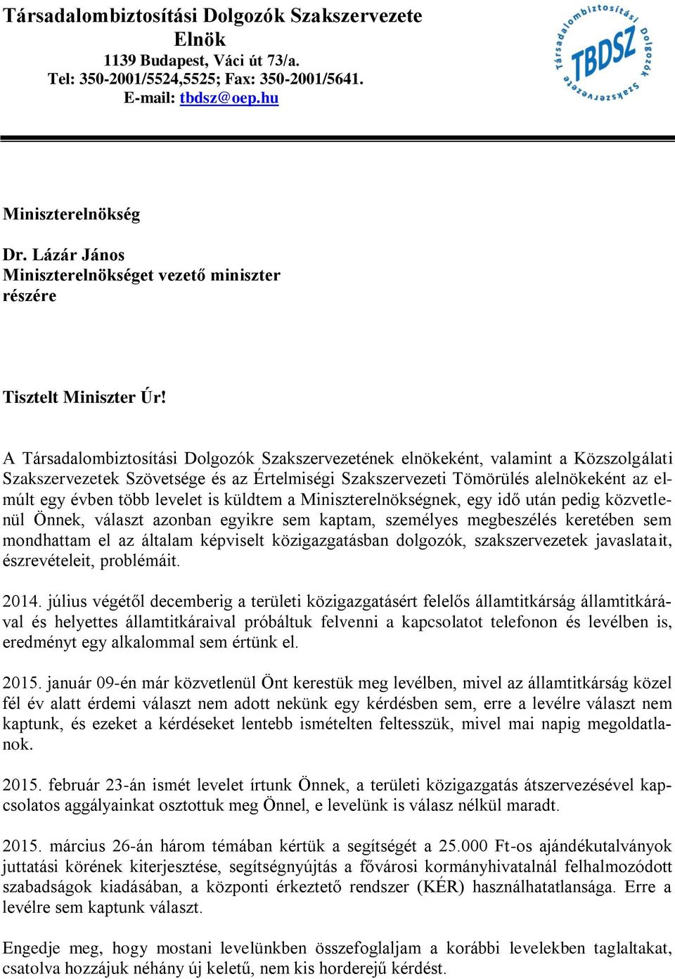 A Társadalombiztosítási Dolgozók Szakszervezetének elnökeként, valamint a Közszolgálati Szakszervezetek Szövetsége és az Értelmiségi Szakszervezeti Tömörülés alelnökeként az elmúlt egy évben több