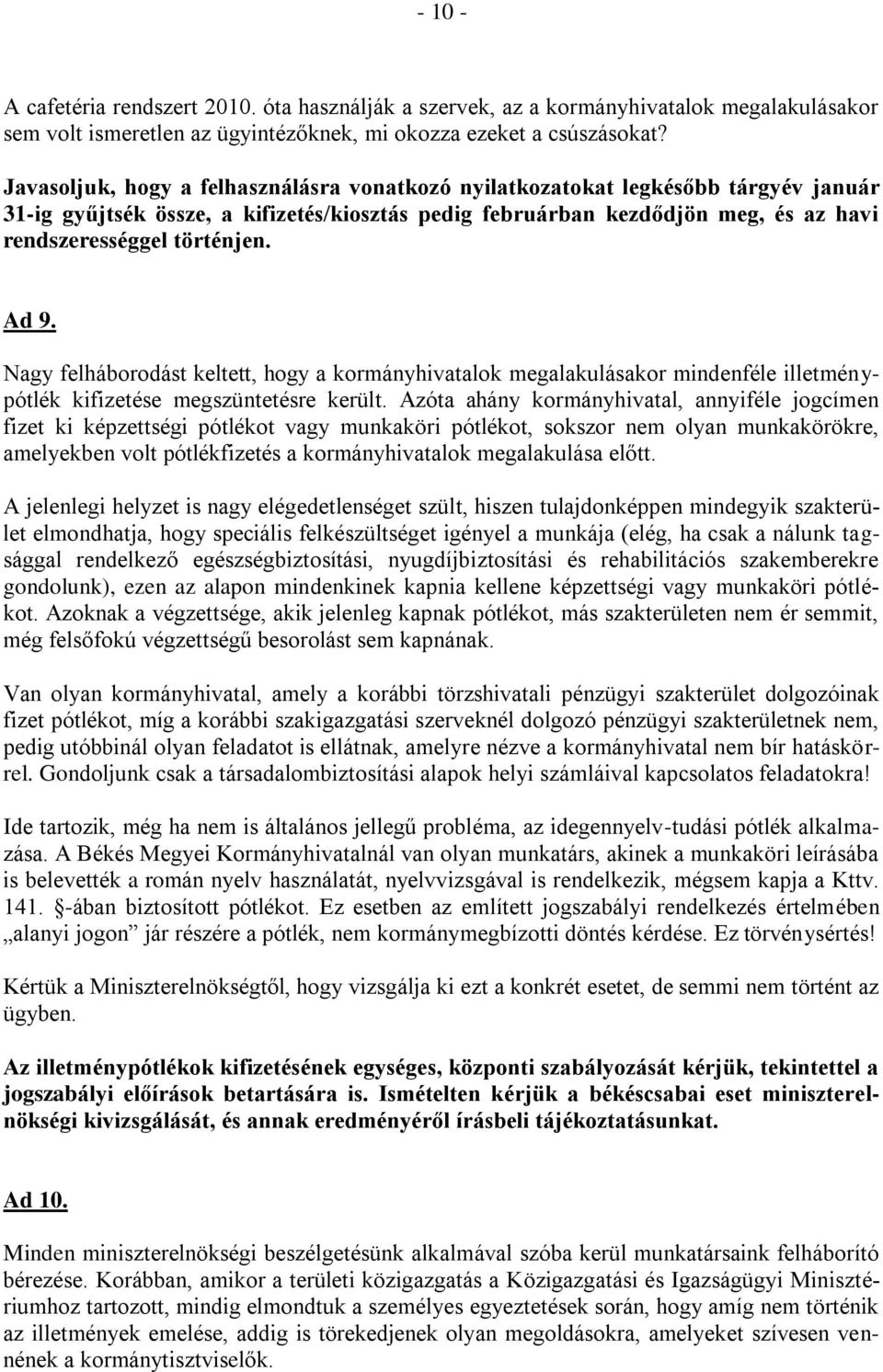Ad 9. Nagy felháborodást keltett, hogy a kormányhivatalok megalakulásakor mindenféle illetménypótlék kifizetése megszüntetésre került.