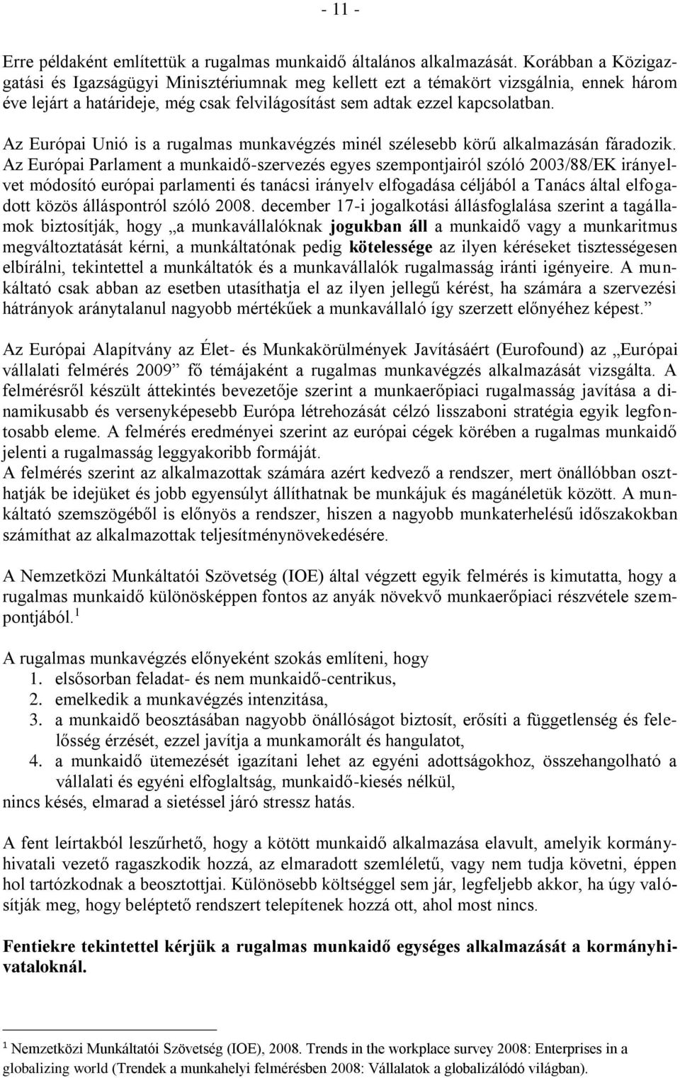 Az Európai Unió is a rugalmas munkavégzés minél szélesebb körű alkalmazásán fáradozik.