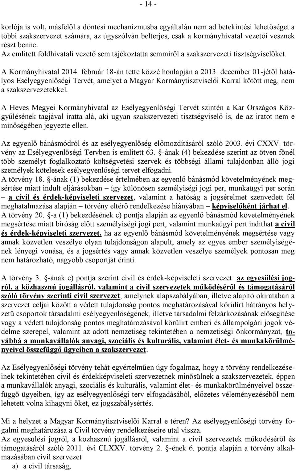 december 01-jétől hatályos Esélyegyenlőségi Tervét, amelyet a Magyar Kormánytisztviselői Karral kötött meg, nem a szakszervezetekkel.