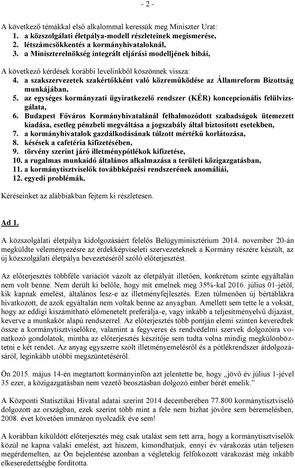 a szakszervezetek szakértőkként való közreműködése az Államreform Bizottság munkájában, 5. az egységes kormányzati ügyiratkezelő rendszer (KÉR) koncepcionális felülvizsgálata, 6.