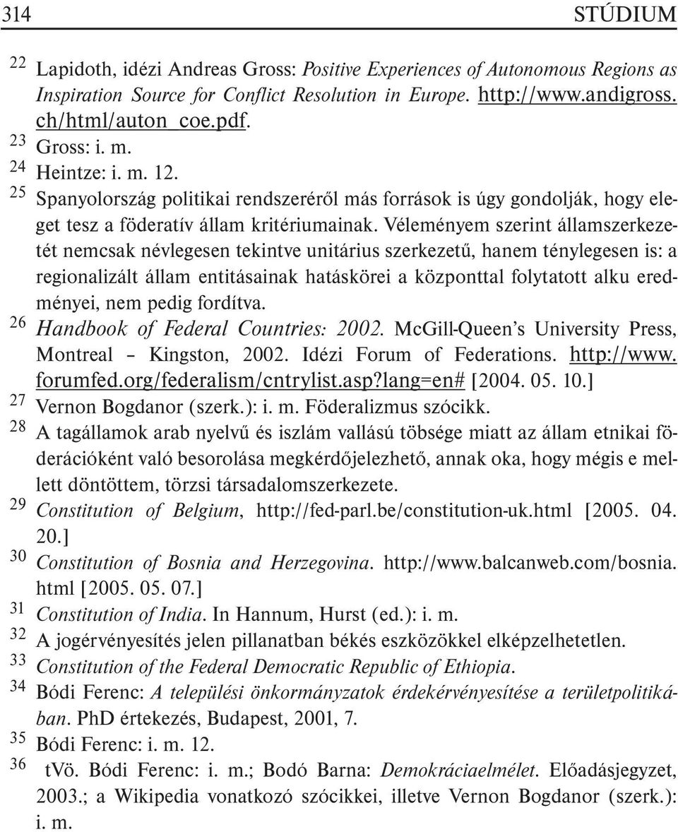 Véleményem szerint államszerkezetét nemcsak névlegesen tekintve unitárius szerkezetû, hanem ténylegesen is: a regionalizált állam entitásainak hatáskörei a központtal folytatott alku eredményei, nem