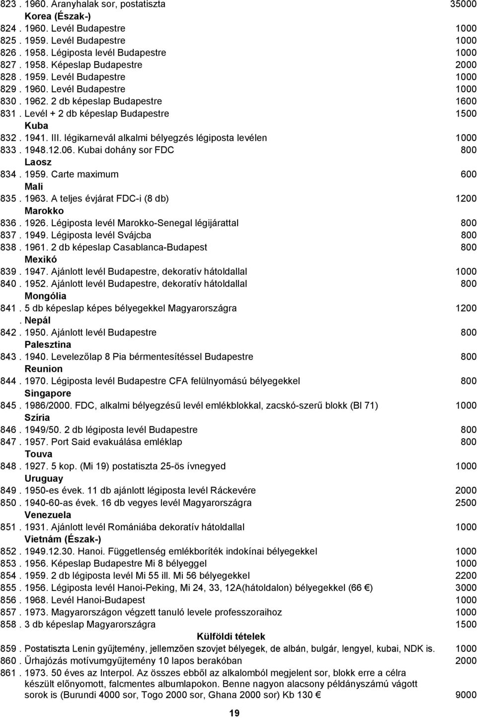 légikarnevál alkalmi bélyegzés légiposta levélen 1000 833. 1948.12.06. Kubai dohány sor FDC 800 Laosz 834. 1959. Carte maximum 600 Mali 835. 1963. A teljes évjárat FDC-i (8 db) 1200 Marokko 836. 1926.