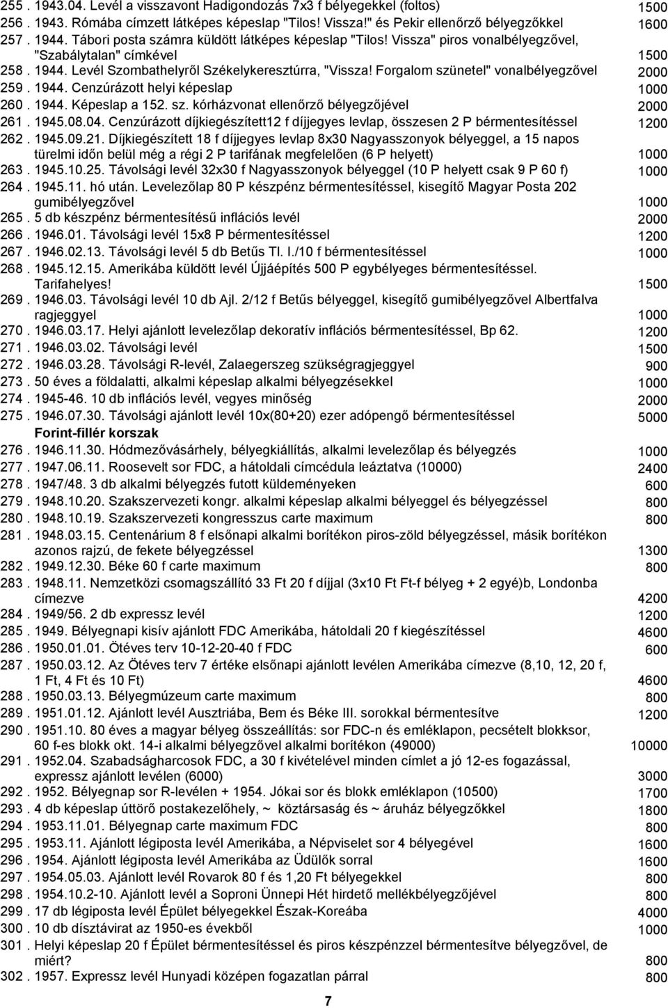 Forgalom szünetel" vonalbélyegzővel 2000 259. 1944. Cenzúrázott helyi képeslap 1000 260. 1944. Képeslap a 152. sz. kórházvonat ellenőrző bélyegzőjével 2000 261. 1945.08.04.