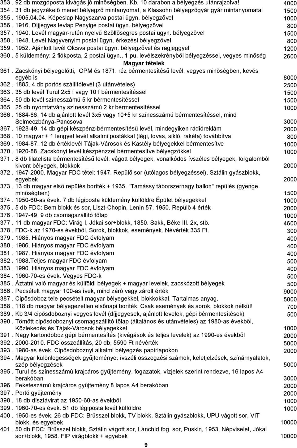 bélyegzővel 1500 358. 1948. Levél Nagyvenyim postai ügyn. érkezési bélyegzővel 800 359. 1952. Ajánlott levél Olcsva postai ügyn. bélyegzővel és ragjeggyel 1200 360.