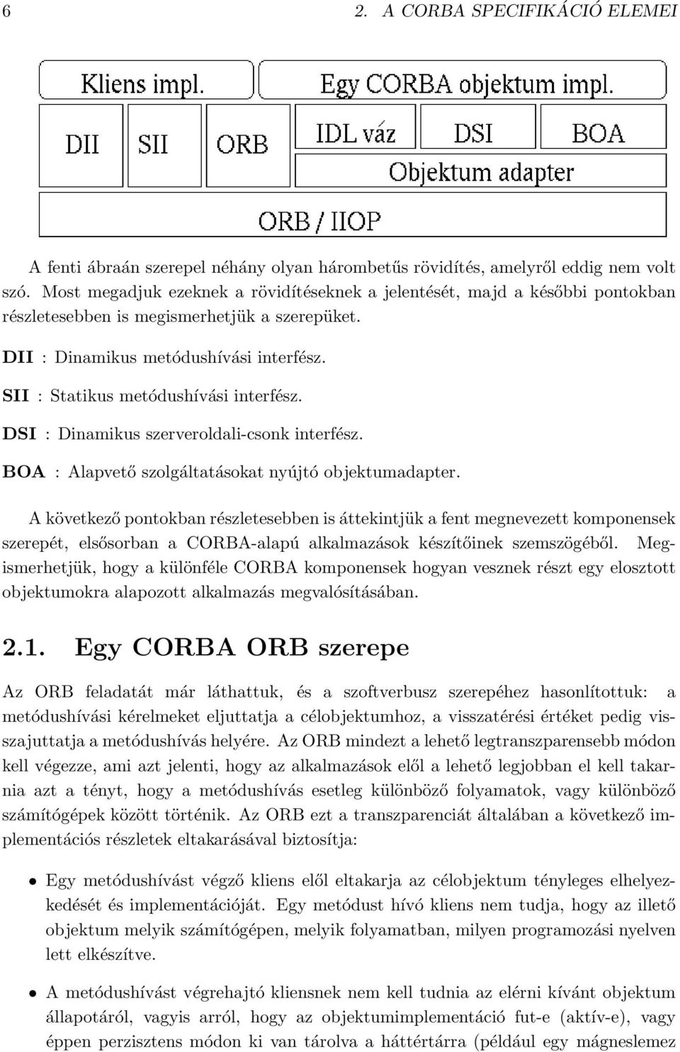 SII : Statikus metódushívási interfész. DSI : Dinamikus szerveroldali-csonk interfész. BOA : Alapvető szolgáltatásokat nyújtó objektumadapter.