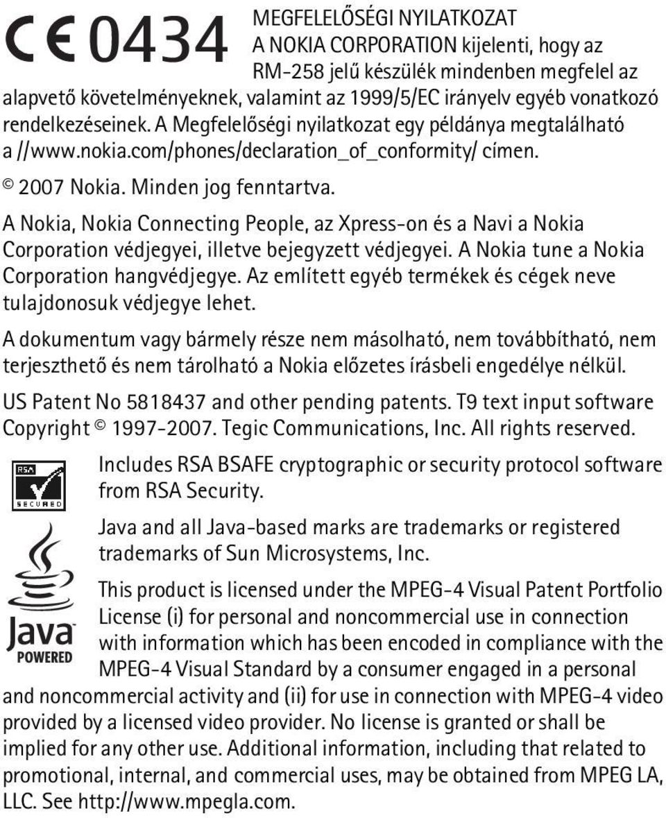 A Nokia, Nokia Connecting People, az Xpress-on és a Navi a Nokia Corporation védjegyei, illetve bejegyzett védjegyei. A Nokia tune a Nokia Corporation hangvédjegye.