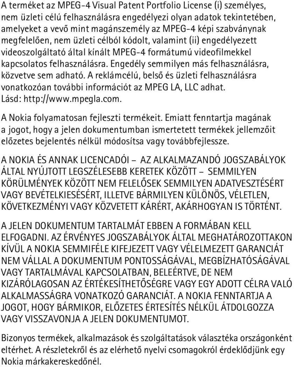 Engedély semmilyen más felhasználásra, közvetve sem adható. A reklámcélú, belsõ és üzleti felhasználásra vonatkozóan további információt az MPEG LA, LLC adhat. Lásd: http://www.mpegla.com.