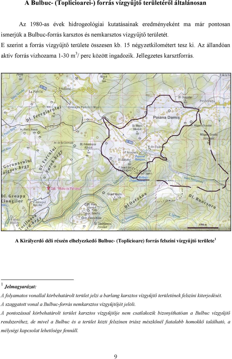 A Királyerdő déli részén elhelyezkedő Bulbuc- (Toplicioare) forrás felszíni vízgyűjtő területe 1 1 Jelmagyarázat: A folyamatos vonallal körbehatárolt terület jelzi a barlang karsztos vízgyűjtő