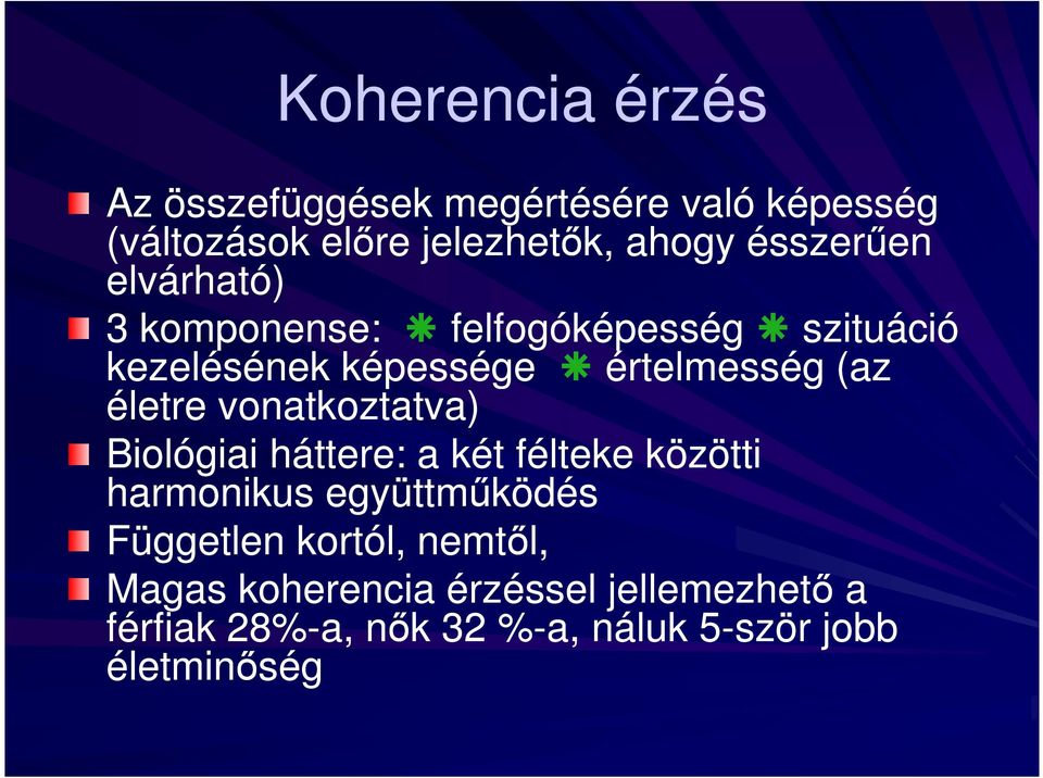 életre vonatkoztatva) Biológiai háttere: a két félteke közötti harmonikus együttmőködés Független