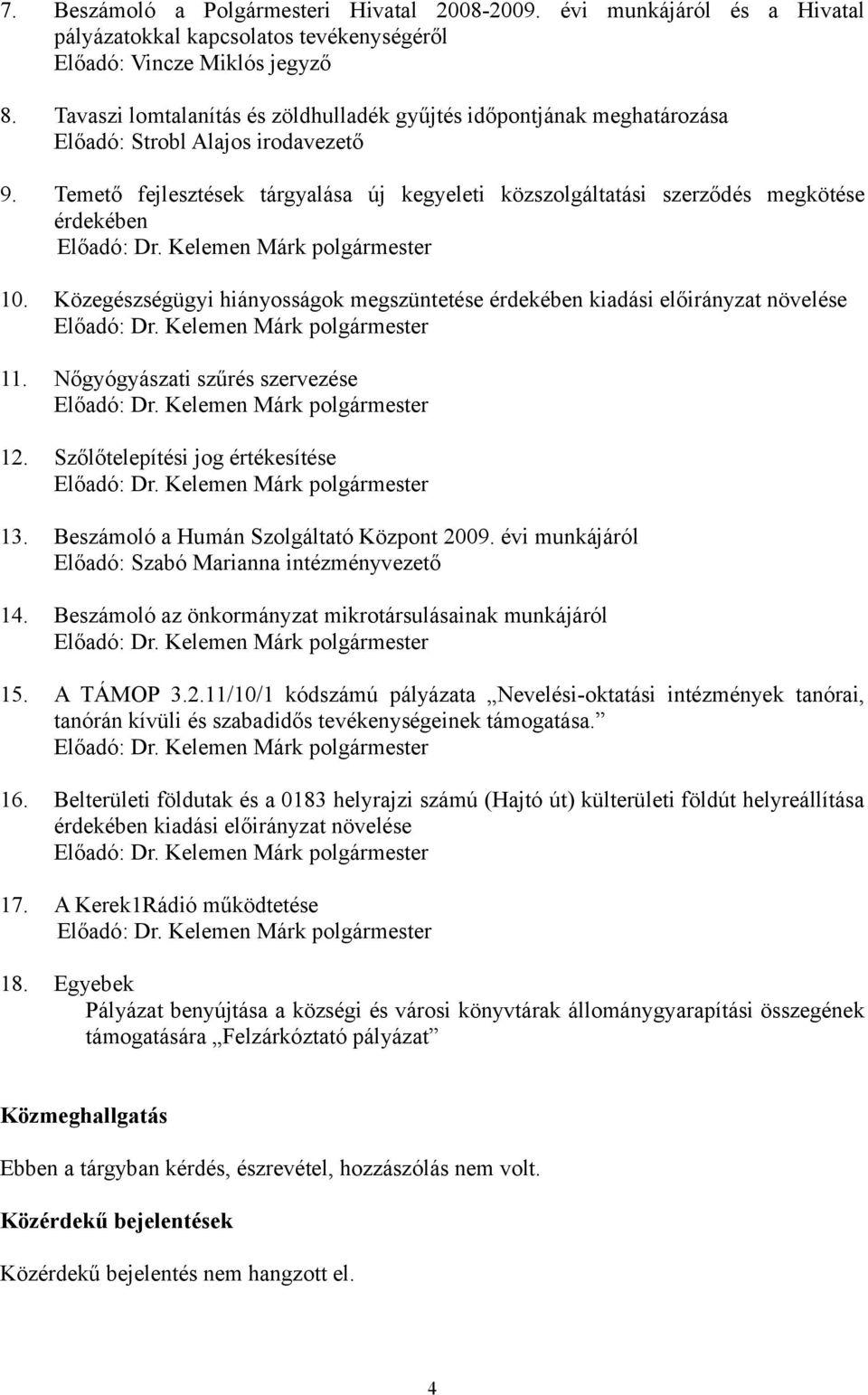 Temető fejlesztések tárgyalása új kegyeleti közszolgáltatási szerződés megkötése érdekében 10. Közegészségügyi hiányosságok megszüntetése érdekében kiadási előirányzat növelése 11.