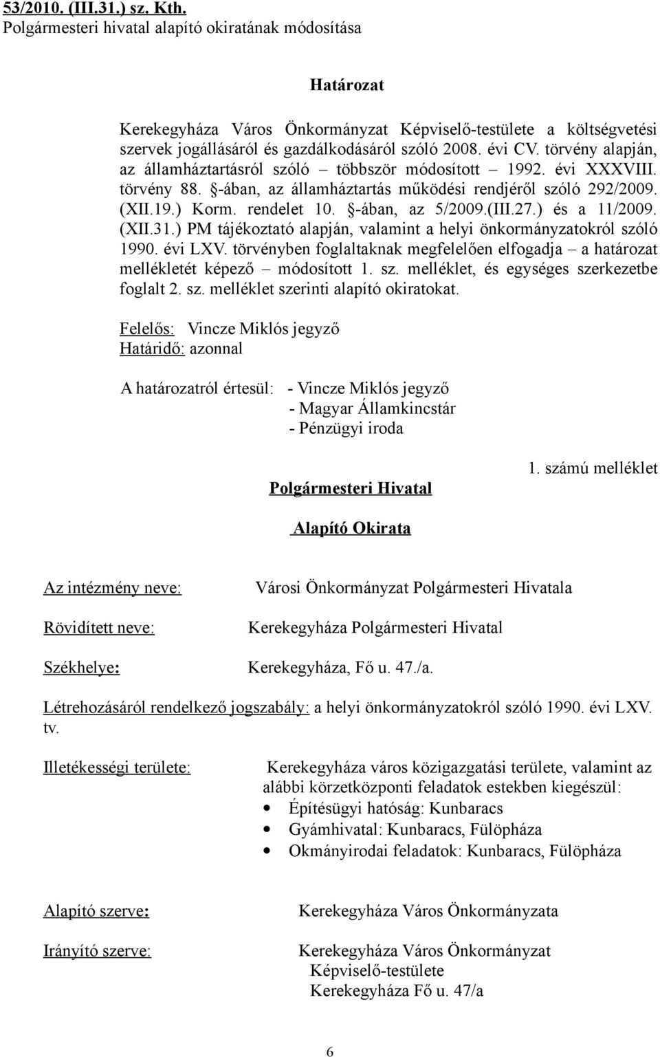 -ában, az 5/2009.(III.27.) és a 11/2009. (XII.31.) PM tájékoztató alapján, valamint a helyi önkormányzatokról szóló 1990. évi LXV.