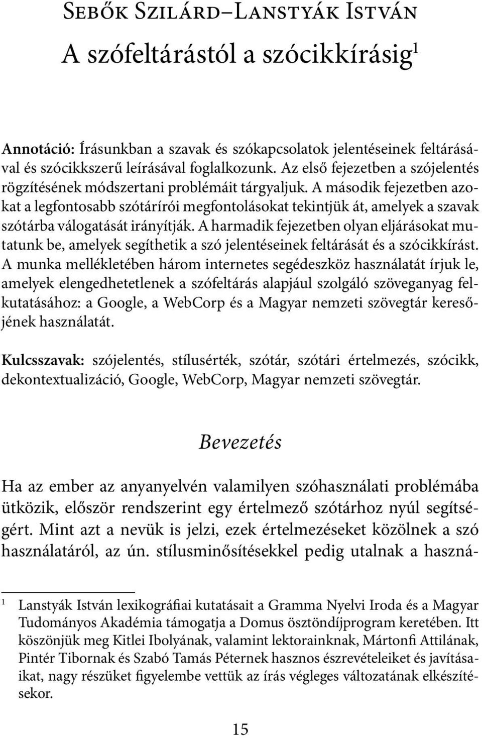 A második fejezetben azokat a legfontosabb szótárírói megfontolásokat tekintjük át, amelyek a szavak szótárba válogatását irányítják.