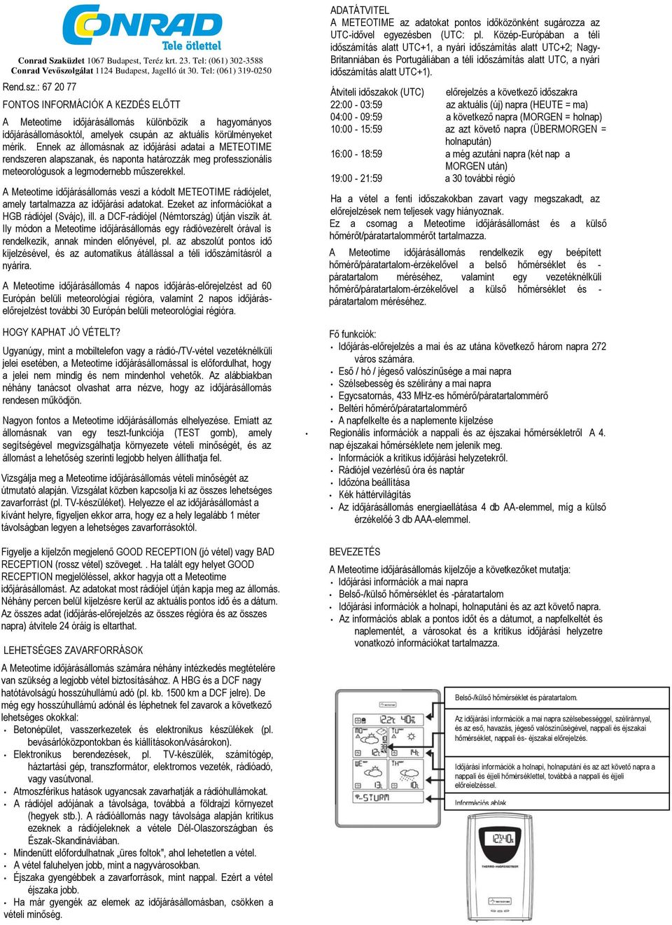 : 67 20 77 FONTOS INFORMÁCIÓK A KEZDÉS ELŐTT A Meteotime időjárásállomás különbözik a hagyományos időjárásállomásoktól, amelyek csupán az aktuális körülményeket mérik.