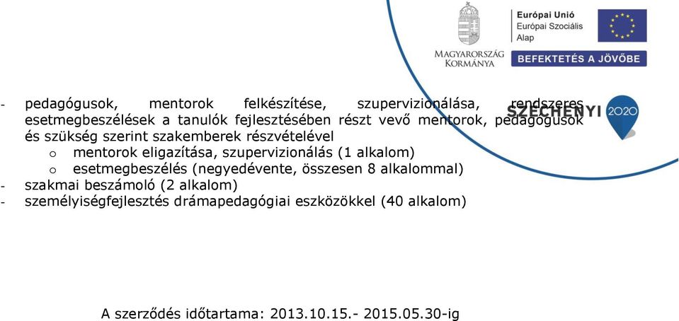 szupervizionálás (1 alkalom) o esetmegbeszélés (negyedévente, összesen 8 alkalommal) - szakmai beszámoló (2