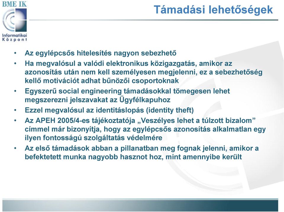 Ezzel megvalósul az identitáslopás (identitytheft) Az APEH 2005/4-es tájékoztatója Veszélyes lehet a túlzott bizalom címmel már bizonyítja, hogy az egylépcsős azonosítás