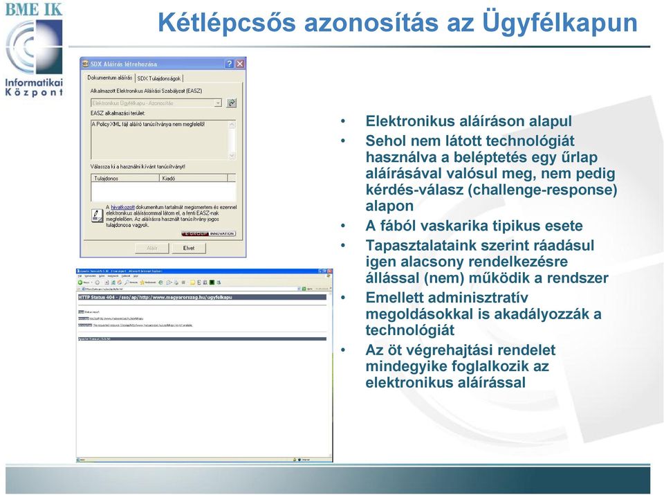 Tapasztalataink szerint ráadásul igen alacsony rendelkezésre állással (nem) működik a rendszer Emellett adminisztratív