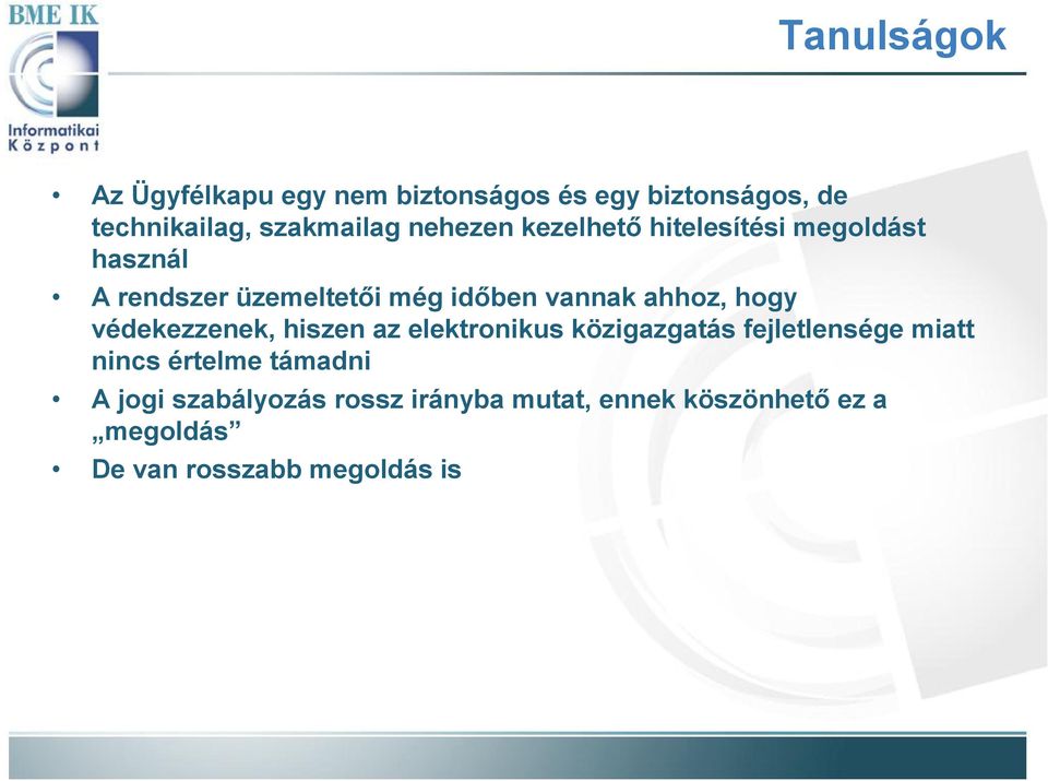 hogy védekezzenek, hiszen az elektronikus közigazgatás fejletlensége miatt nincs értelme támadni