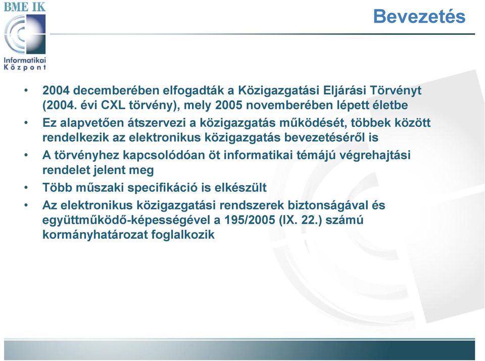 rendelkezik az elektronikus közigazgatás bevezetéséről is A törvényhez kapcsolódóan öt informatikai témájú végrehajtási rendelet