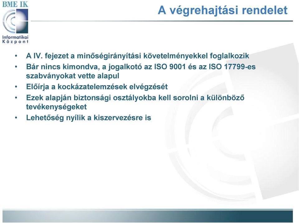 jogalkotó az ISO 9001 és az ISO 17799-es szabványokat vette alapul Előírja a