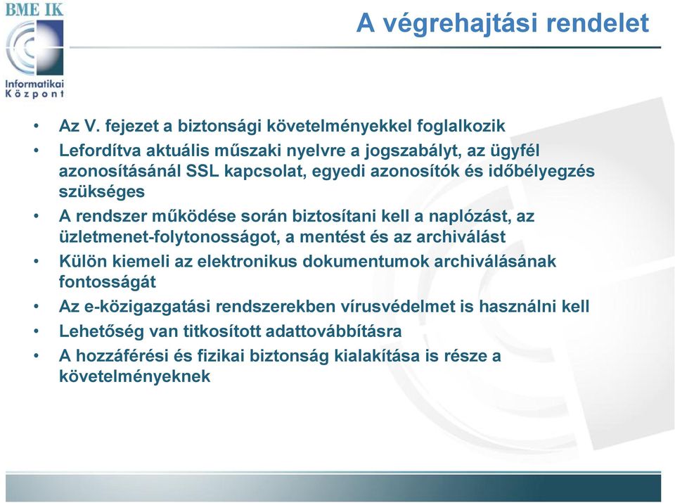 egyedi azonosítók és időbélyegzés szükséges A rendszer működése során biztosítani kell a naplózást, az üzletmenet-folytonosságot, a mentést és az