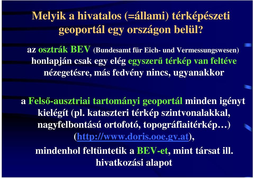 nézegetésre, más fedvény nincs, ugyanakkor a Felsı-ausztriai tartományi geoportál minden igényt kielégít (pl.