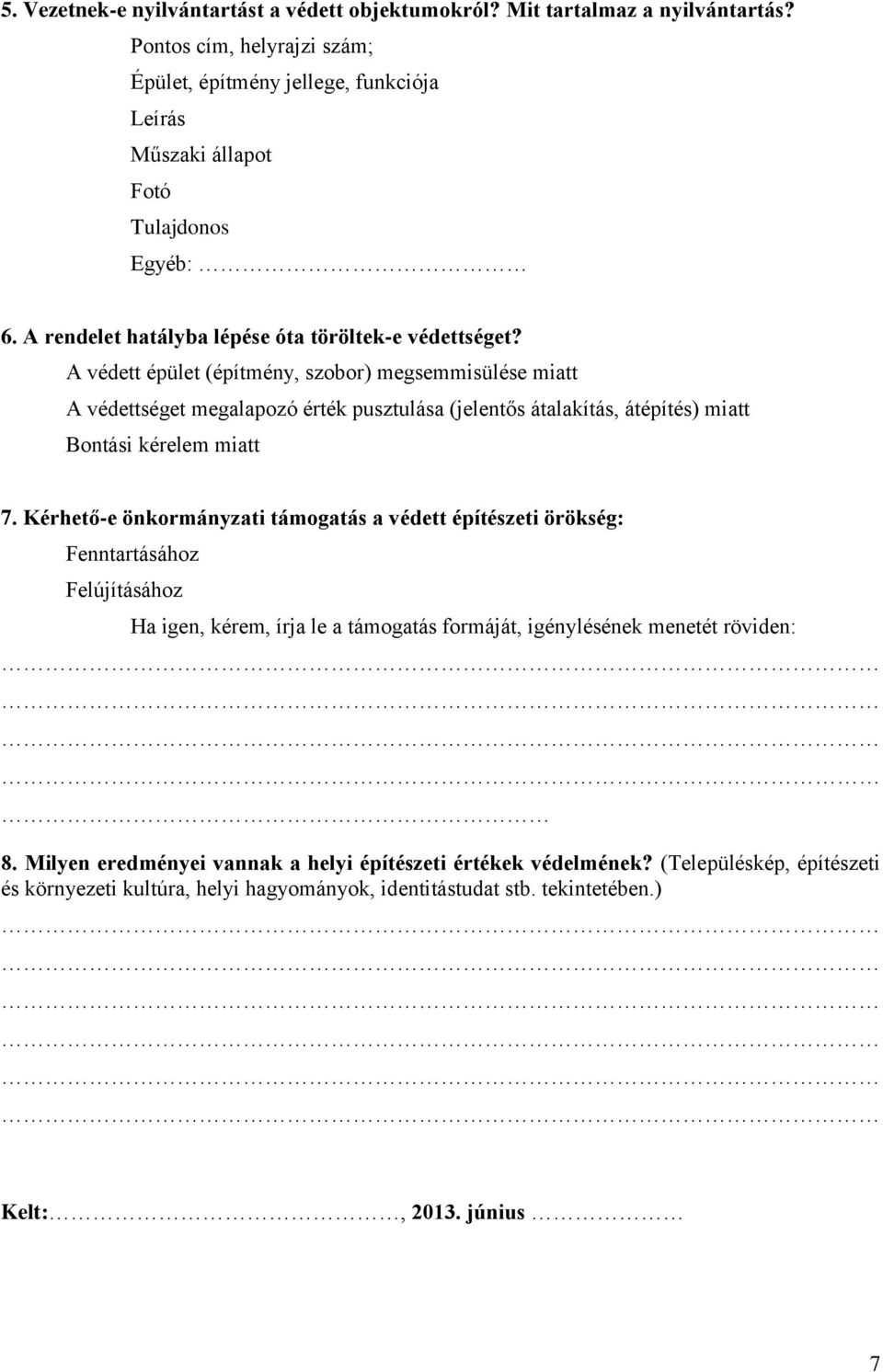 A védett épület (építmény, szobor) megsemmisülése miatt A védettséget megalapozó érték pusztulása (jelentős átalakítás, átépítés) miatt Bontási kérelem miatt 7.