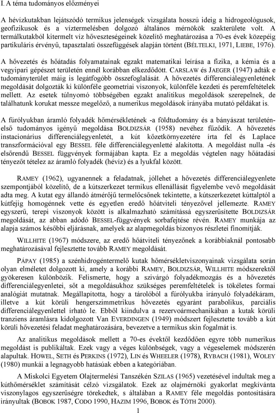 A hővezetés és hőátadás folyamataina egzat matematiai leírása a fizia, a émia és a vegyipari gépészet területén ennél orábban elezdődött.